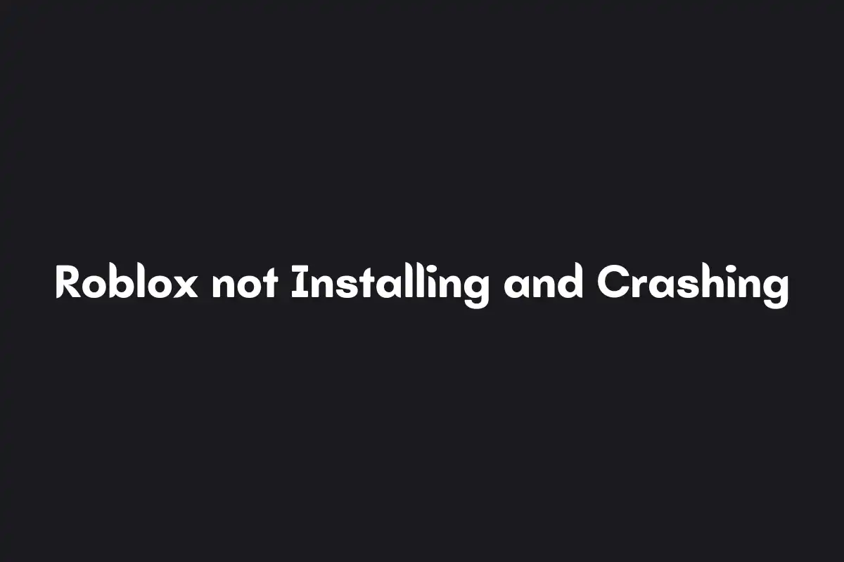 How to fix Roblox not Installing and Crashing